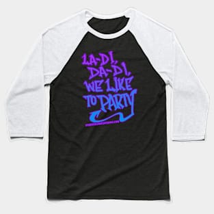 La di da di we like to party Old School 80s Rap Hip Hop Bboy Urban Graffiti Design Baseball T-Shirt